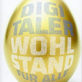 Schriftzug auf einem goldenen Ei: "Digitaler Wohlstand für alle"
