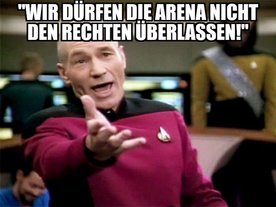 Annoyed Picard-Meme mit dem Text "Wir dürfen die Arena nicht den Rechten überlassen""
