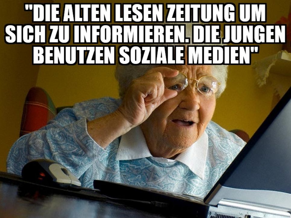 Grandma finds the internet-Meme mit dem Text "Die Alten lesen Zeitung um sich zu informieren, die Jungen benutzen die Sozialen Medien"
